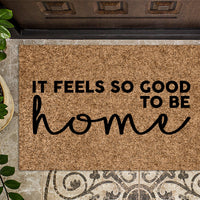 It Feels So Good to be Home Doormat