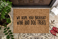 Hope You Brought Wine & Dog Treats Doormat
