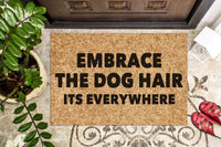Embrace the Dog Hair Its Everywhere | Funny Doormat | Welcome Mat | Dog Door Mat | Funny Gift | Home Doormat | Dog Mom
