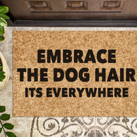 Embrace the Dog Hair Its Everywhere | Funny Doormat | Welcome Mat | Dog Door Mat | Funny Gift | Home Doormat | Dog Mom