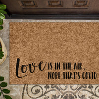 Love Is In The Air Nope Thats Covid Doormat