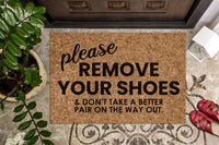 Please Remove Your Shoes And Don&#39;t Take a Better Pair On The Way Out | Funny Welcome Mat | No Shoes | Funny Door Mat | Housewarming Gift
