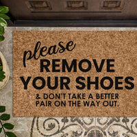 Please Remove Your Shoes And Don&#39;t Take a Better Pair On The Way Out | Funny Welcome Mat | No Shoes | Funny Door Mat | Housewarming Gift
