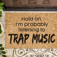 Probably Listening to Trap Music | Music Fan Doormat Gift | Hip Hop Welcome Mat | Custom Door Mat | Rap Decor Doormat | Door Mat
