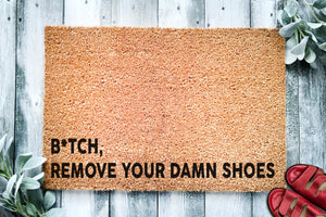 B*tch Remove your damn shoes | Funny Doormat | no shoes | Funny welcome mat