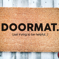Doormat ( Just Trying to Be Helpful ) |  Funny Doormat | Housewarming Gift | Closing Gift | Welcome Doormat | Front Door | Funny Door Mat