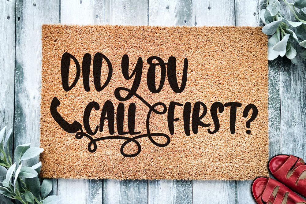 Did you call First? v2 | Funny Doormat | Go Away Welcome Mat | Funny Door Mat | Funny Gift | Home Doormat | Housewarming | Closing Gift