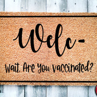 Welc Wait Are You Vaccinated | Social Distancing | Get Vaccinated | Covid Doormat | Welcome Mat | Door Mat | Porch Doormat | Home Doormat