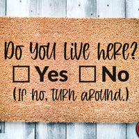 Do You Live Here Yes Or No If No Turn Around | Funny Go Away Doormat | Welcome Mat | Funny Door Mat | Funny Housewarming Gift