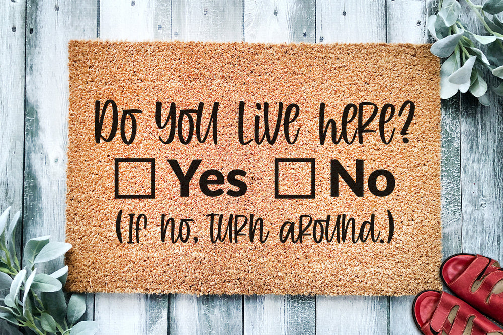 Do You Live Here Yes Or No If No Turn Around | Funny Go Away Doormat | Welcome Mat | Funny Door Mat | Funny Housewarming Gift