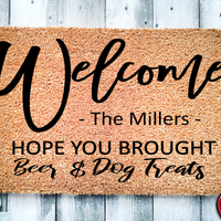 Hope You Brought Beer & Dog Treats Personalized Custom Doormat