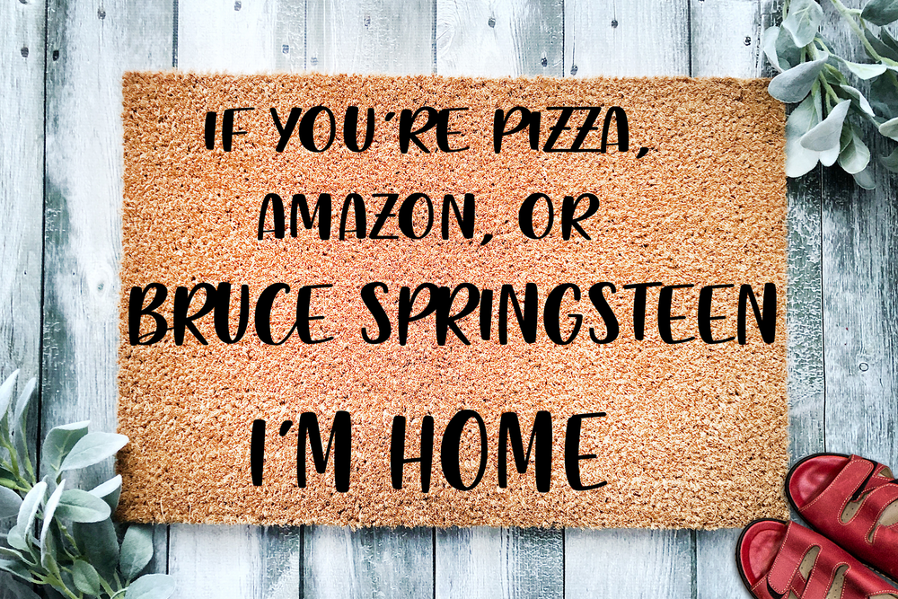 If You're Pizza, Amazon, or Bruce Springsteen  Custom Personalized Doormat